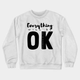 Everything will be OK Crewneck Sweatshirt